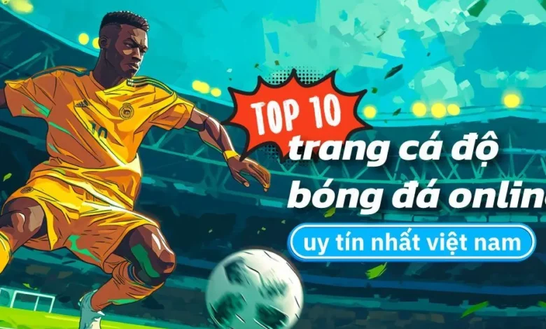 Top 10 trang cá độ bóng đá uy tín