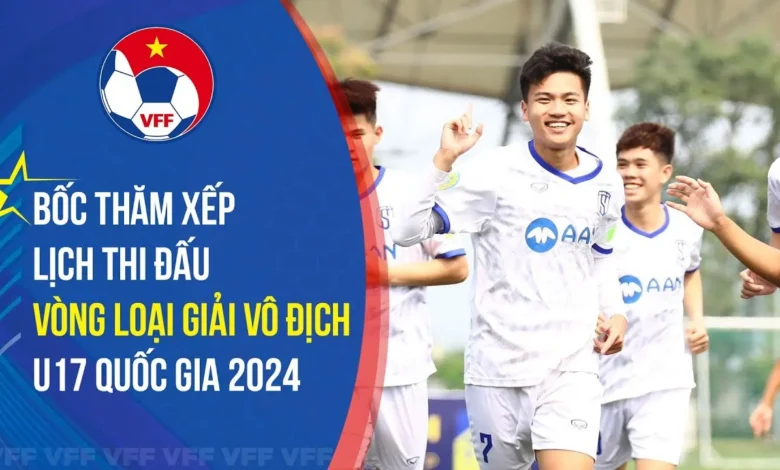 Tường thuật lịch thi đấu giải U17 quốc gia Việt Nam 2024